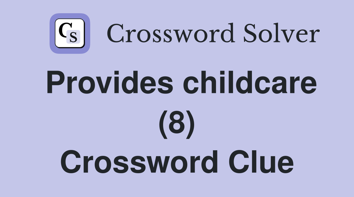 Provides childcare (8) Crossword Clue