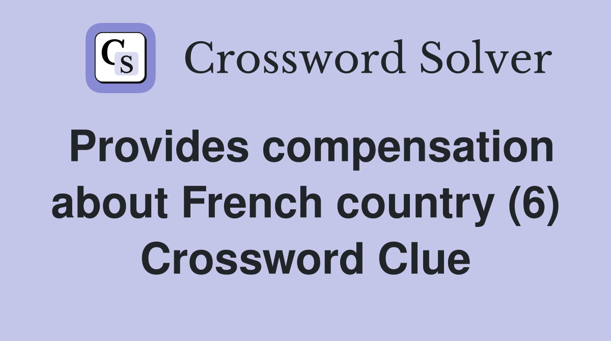 Provides compensation about French country (6) Crossword Clue
