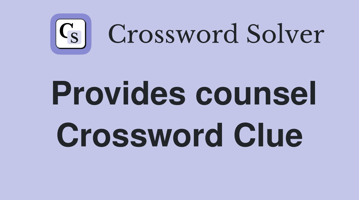 Provides counsel Crossword Clue