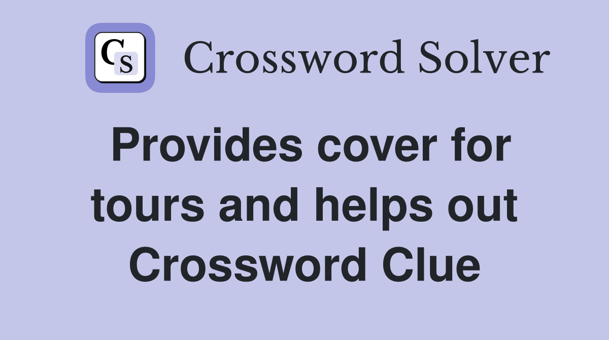 Provides cover for tours and helps out Crossword Clue