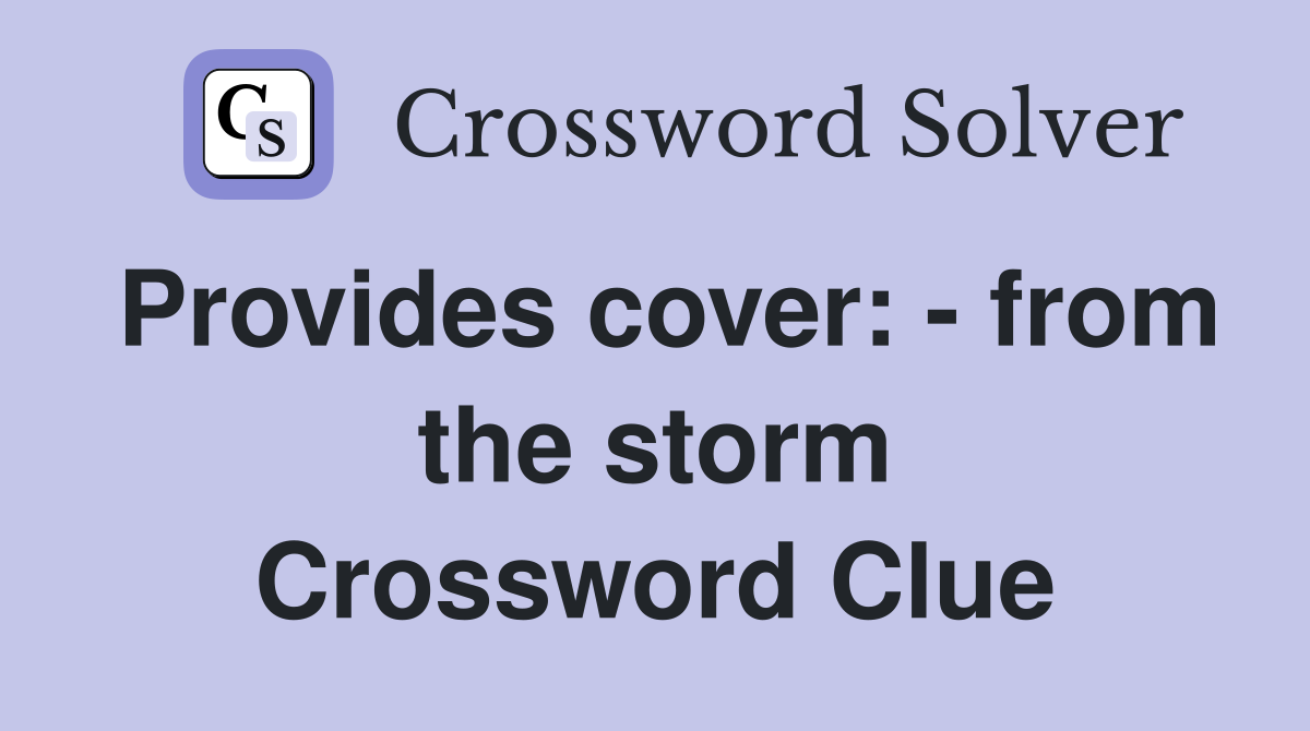 Provides cover: - from the storm Crossword Clue