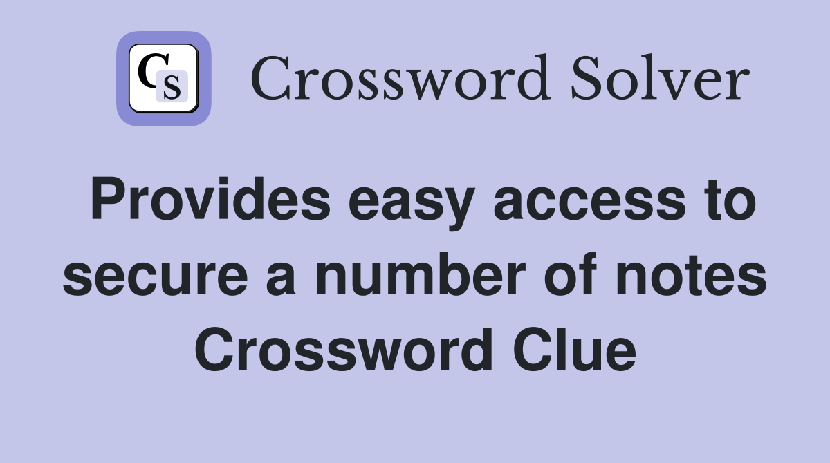 Provides easy access to secure a number of notes Crossword Clue