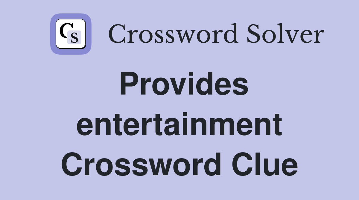 Provides entertainment Crossword Clue