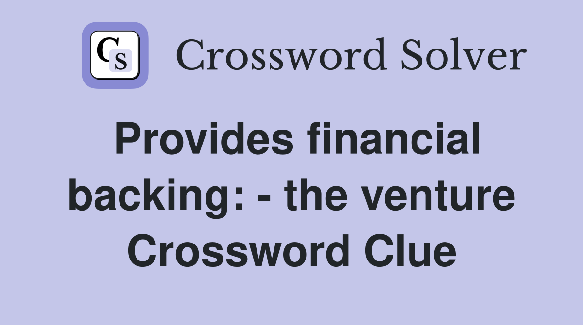 Provides financial backing: - the venture Crossword Clue