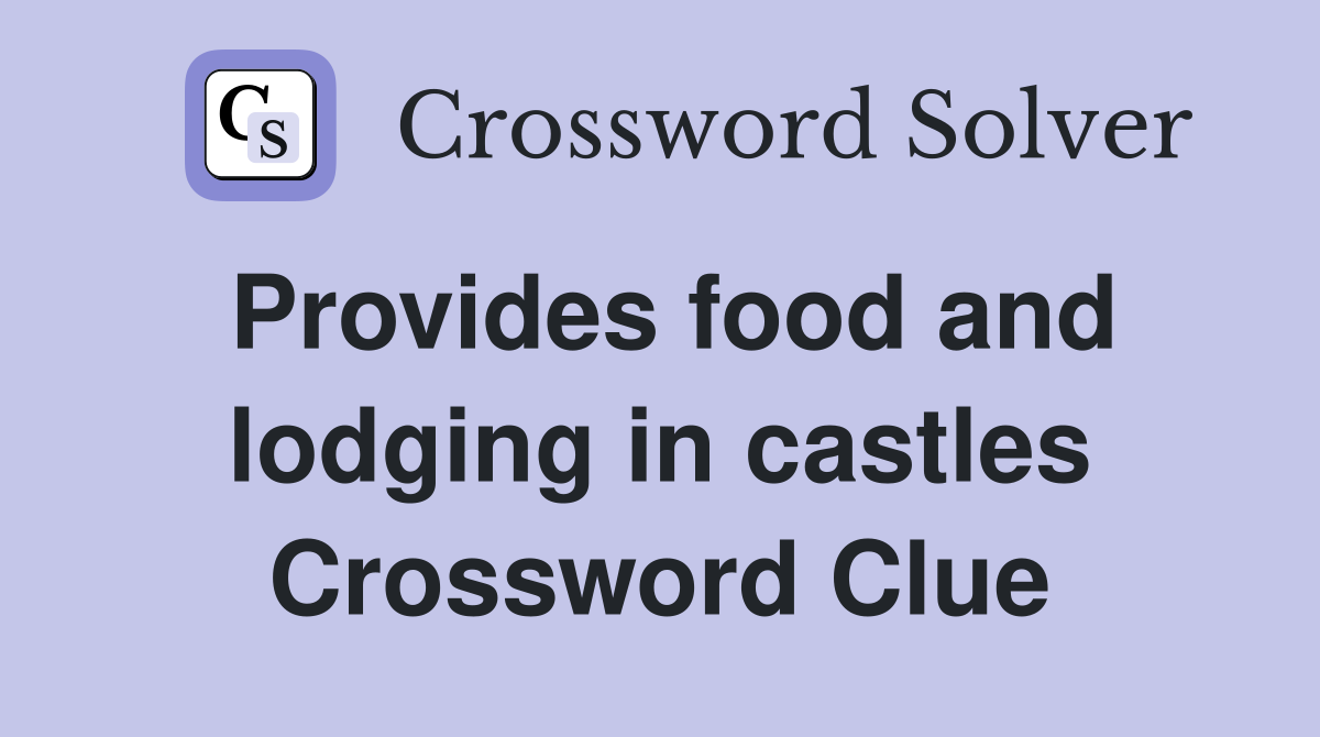 Provides food and lodging in castles Crossword Clue