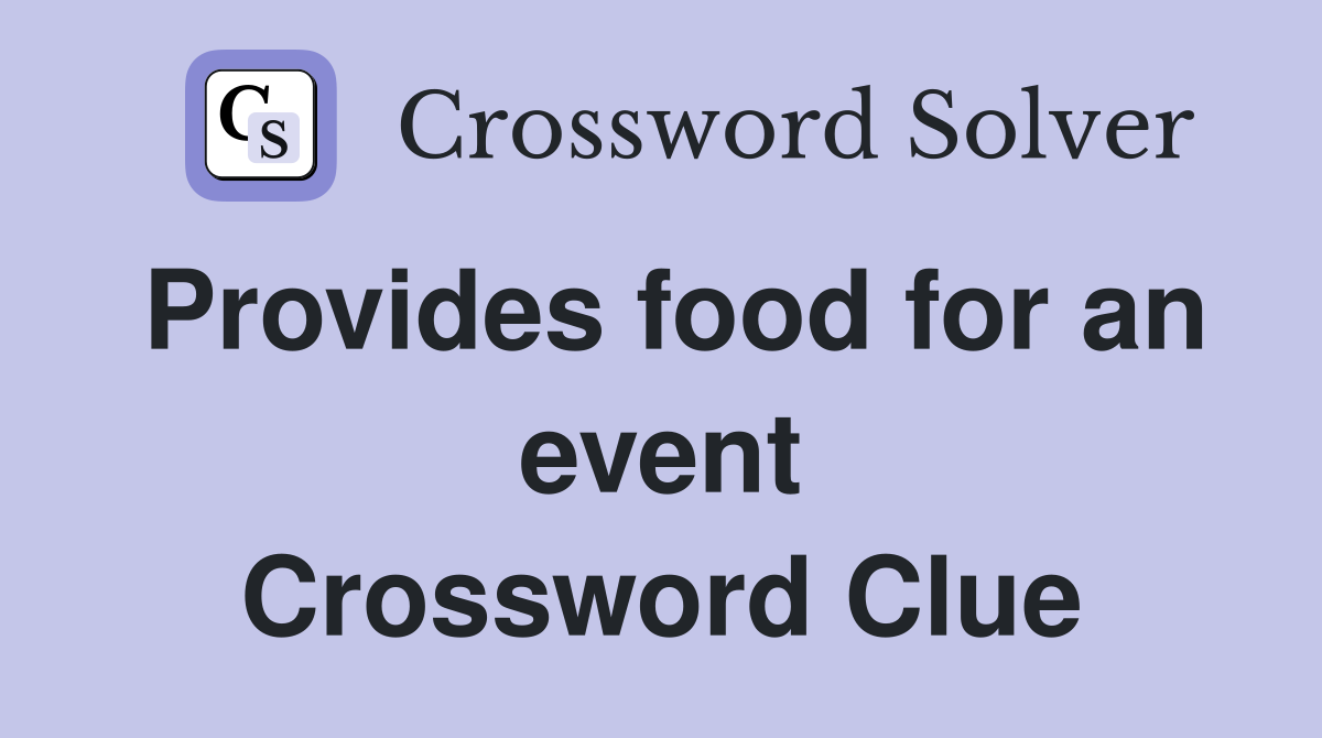 Provides food for an event Crossword Clue