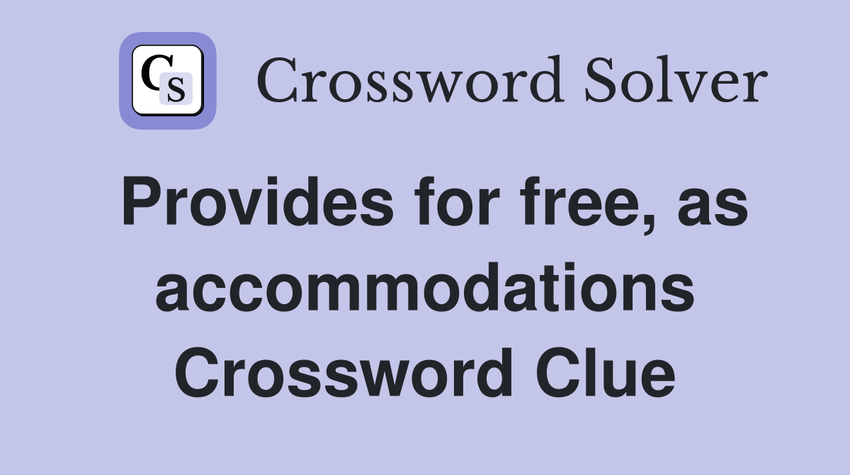 Provides for free, as accommodations Crossword Clue