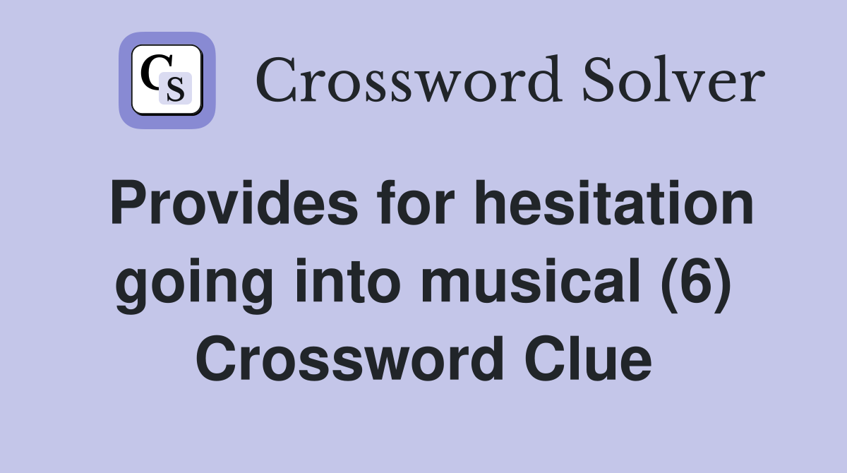 Provides for hesitation going into musical (6) Crossword Clue