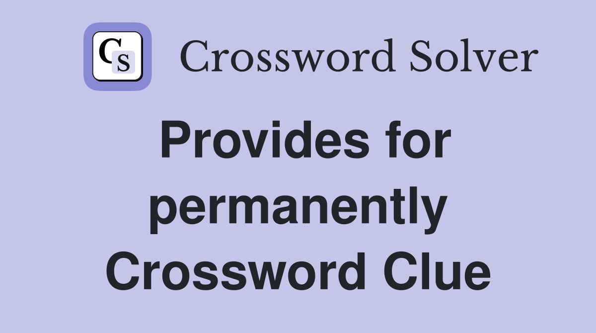 Provides for permanently Crossword Clue