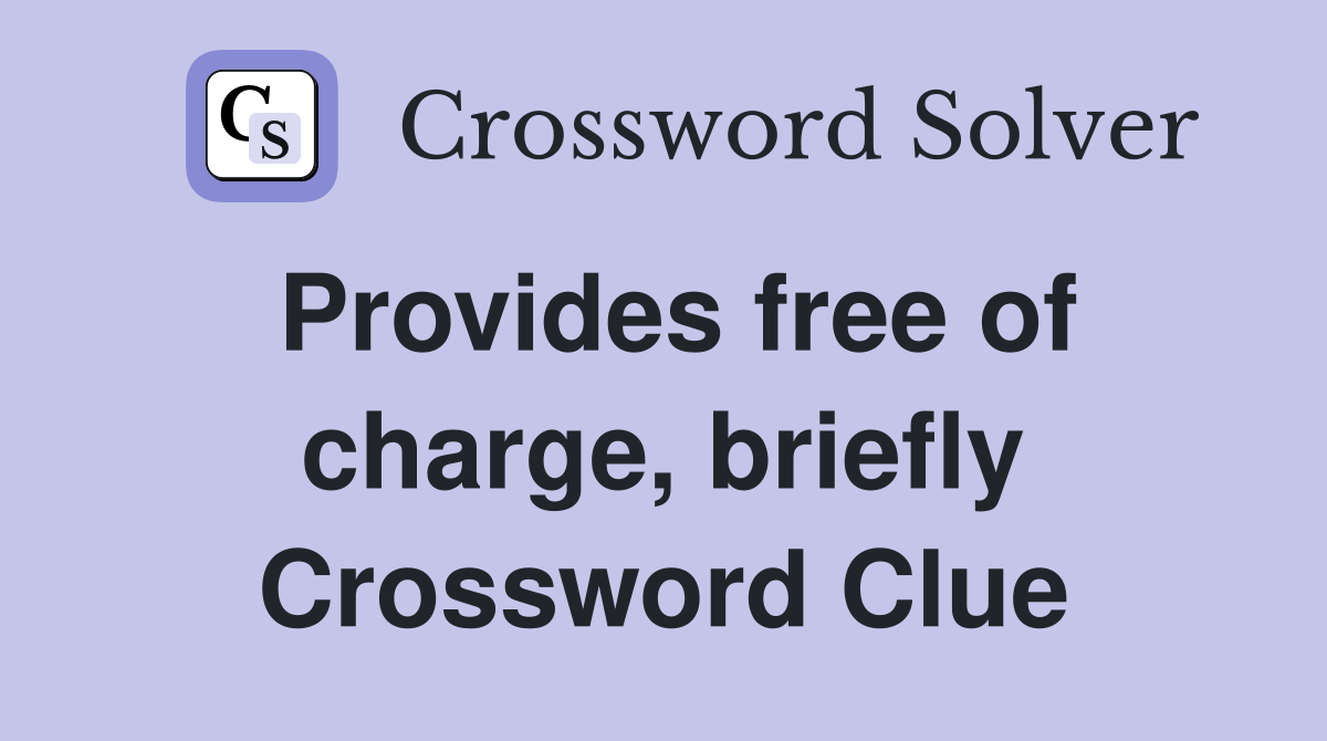 Provides free of charge, briefly Crossword Clue
