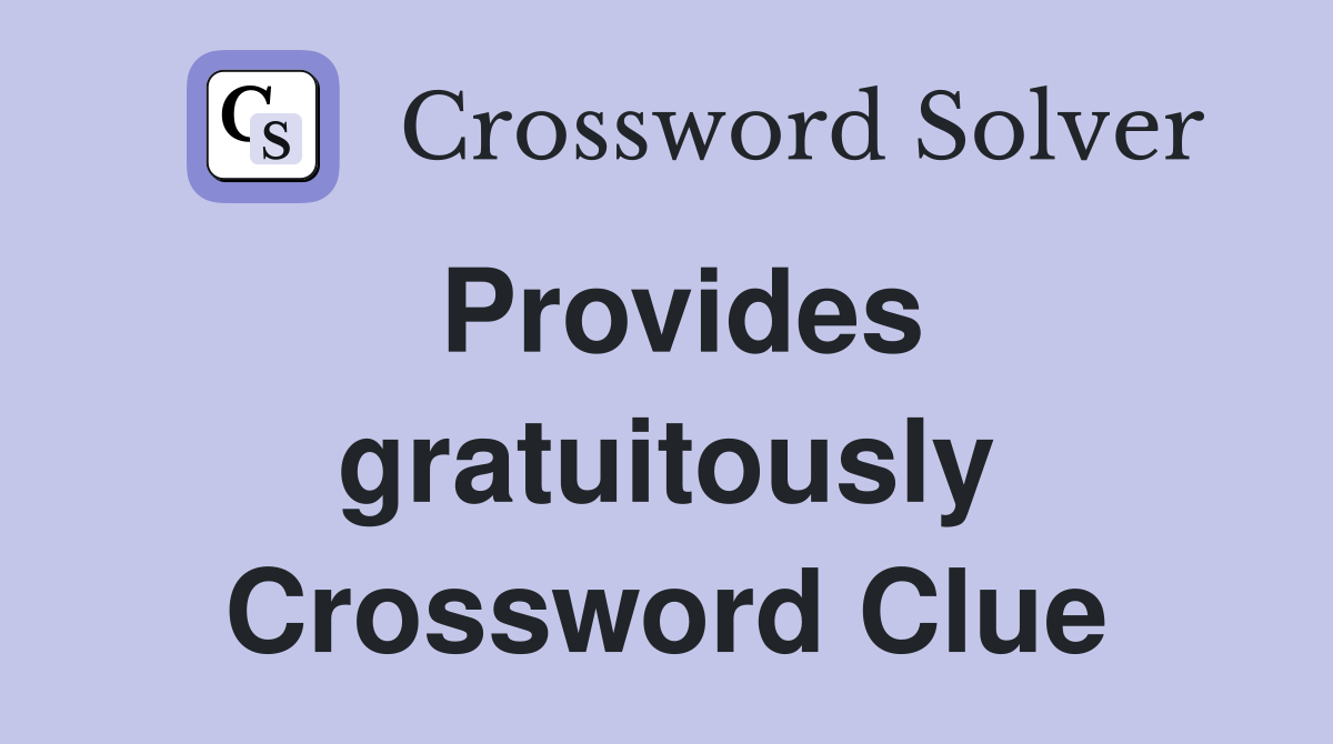 Provides gratuitously Crossword Clue