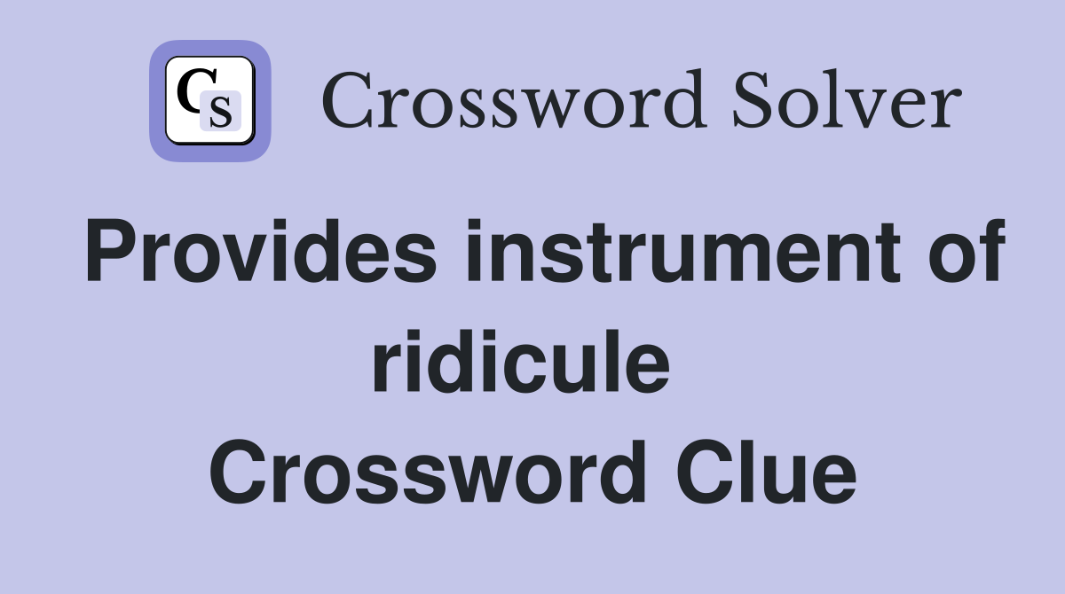 Provides instrument of ridicule  Crossword Clue