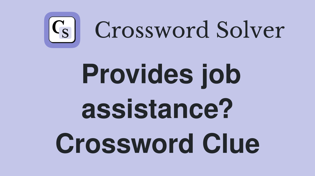 Provides job assistance? Crossword Clue