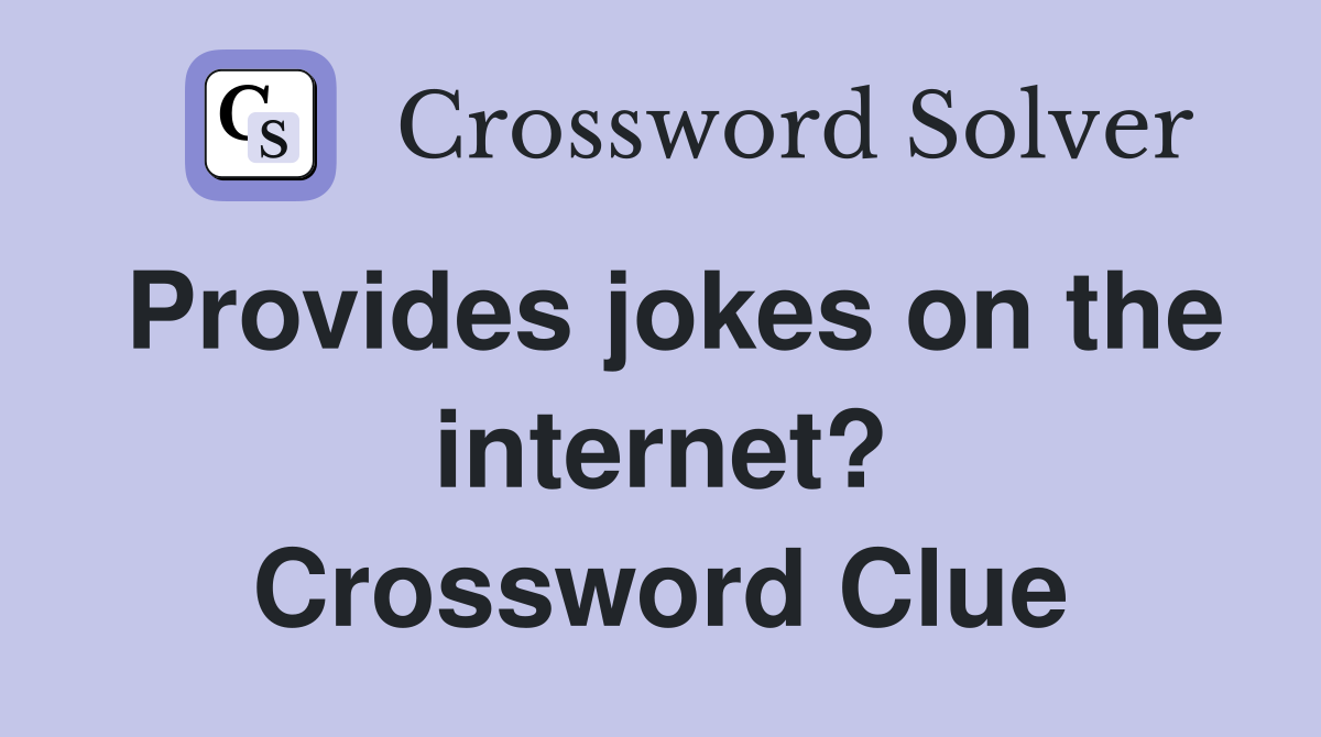 Provides jokes on the internet? Crossword Clue