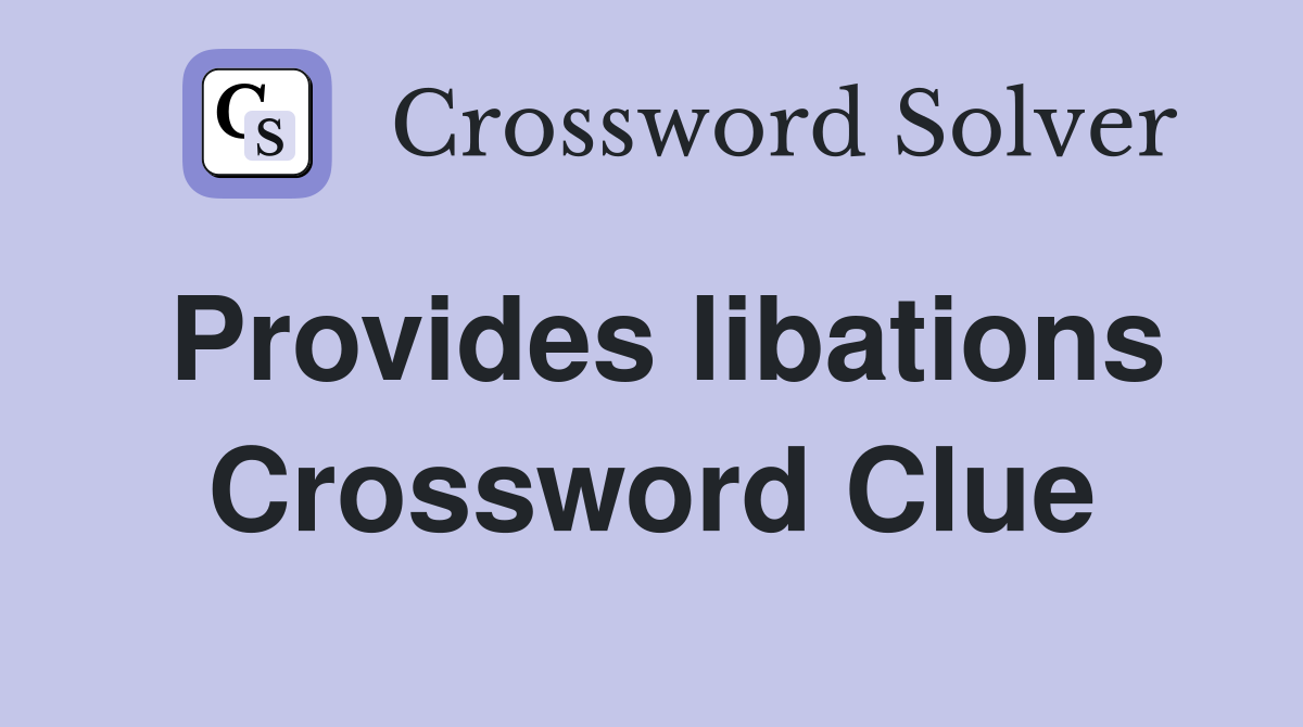 Provides libations Crossword Clue