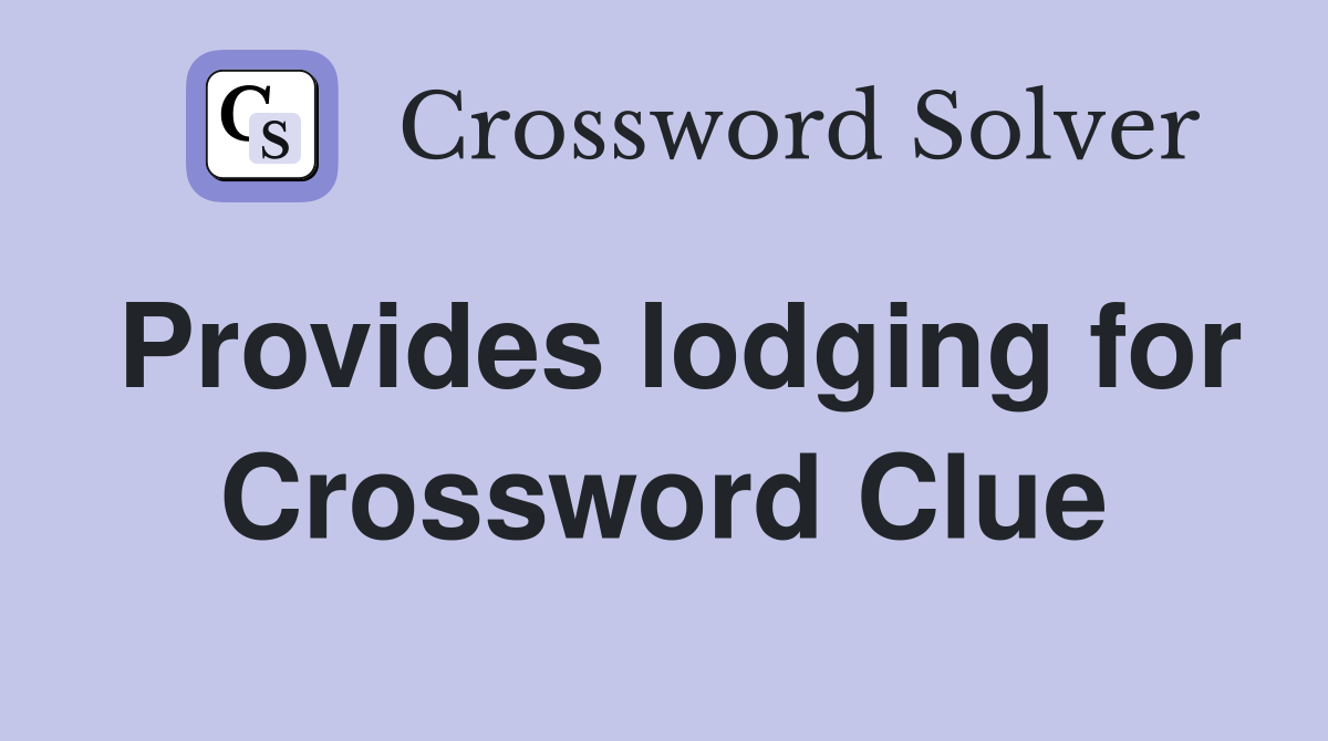 Provides lodging for Crossword Clue