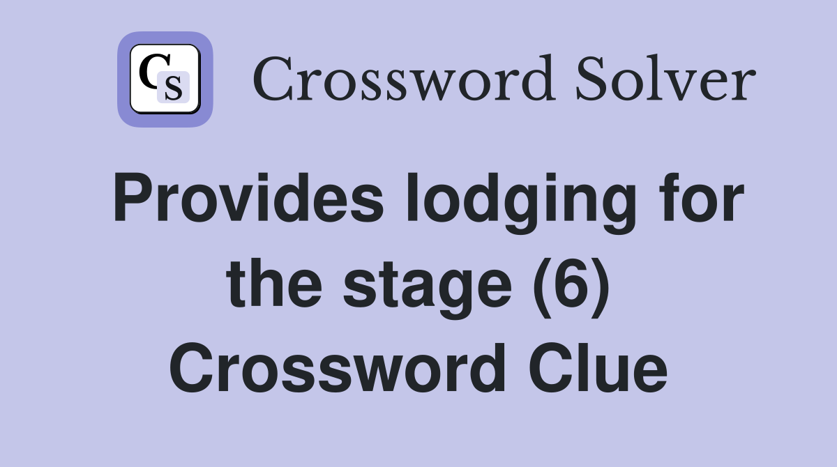 Provides lodging for the stage (6) Crossword Clue