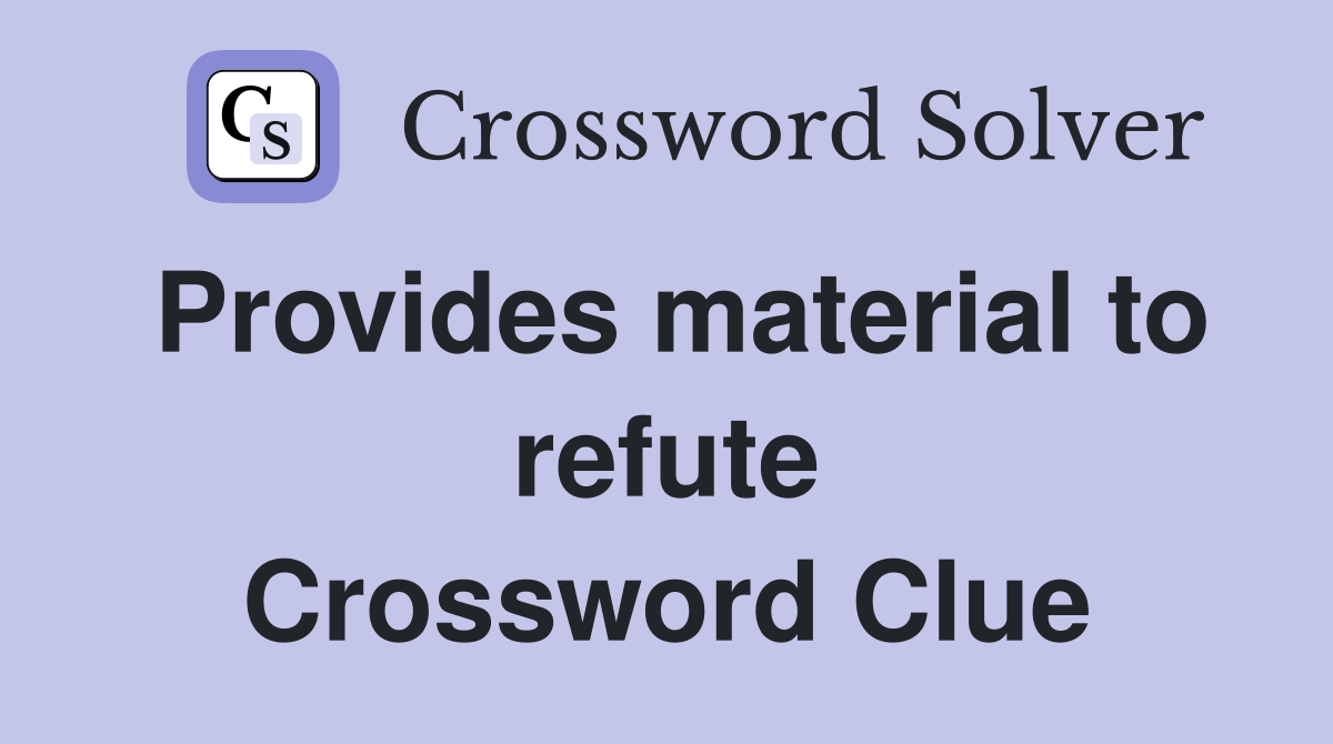 Provides material to refute Crossword Clue