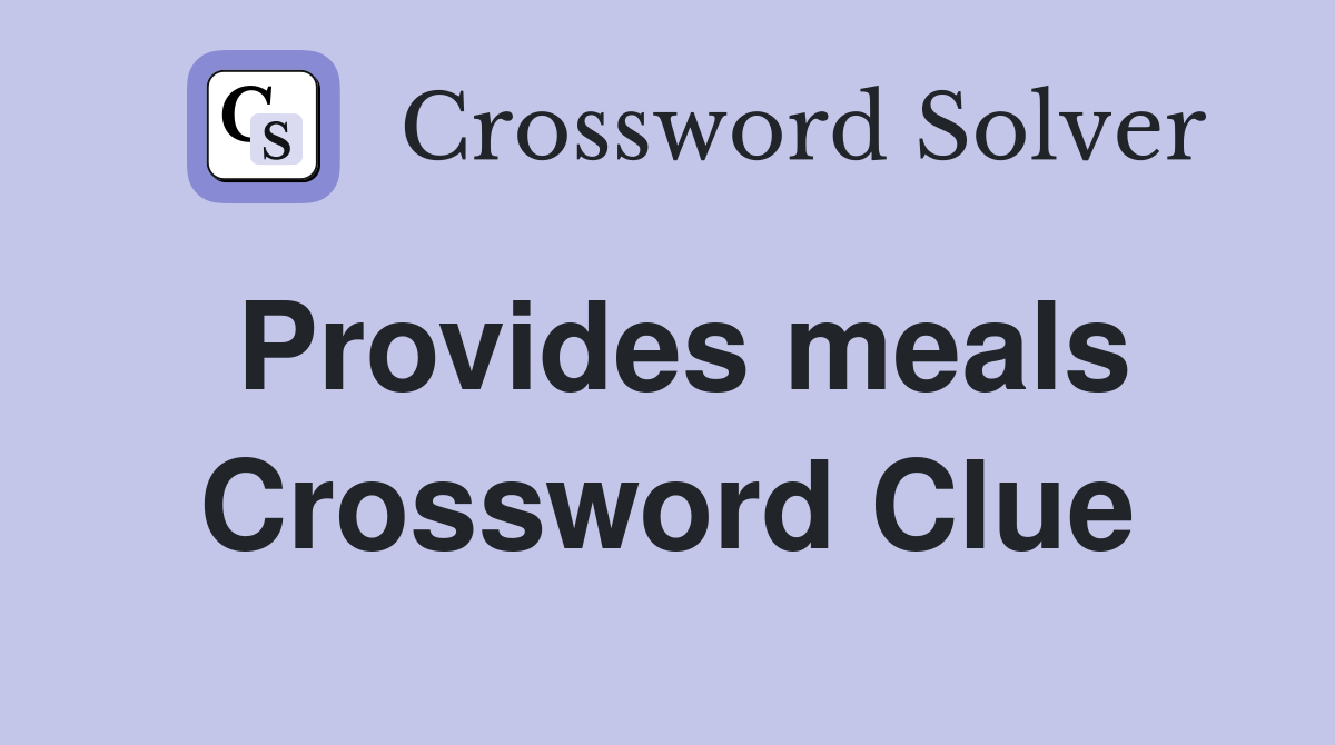 Provides meals Crossword Clue