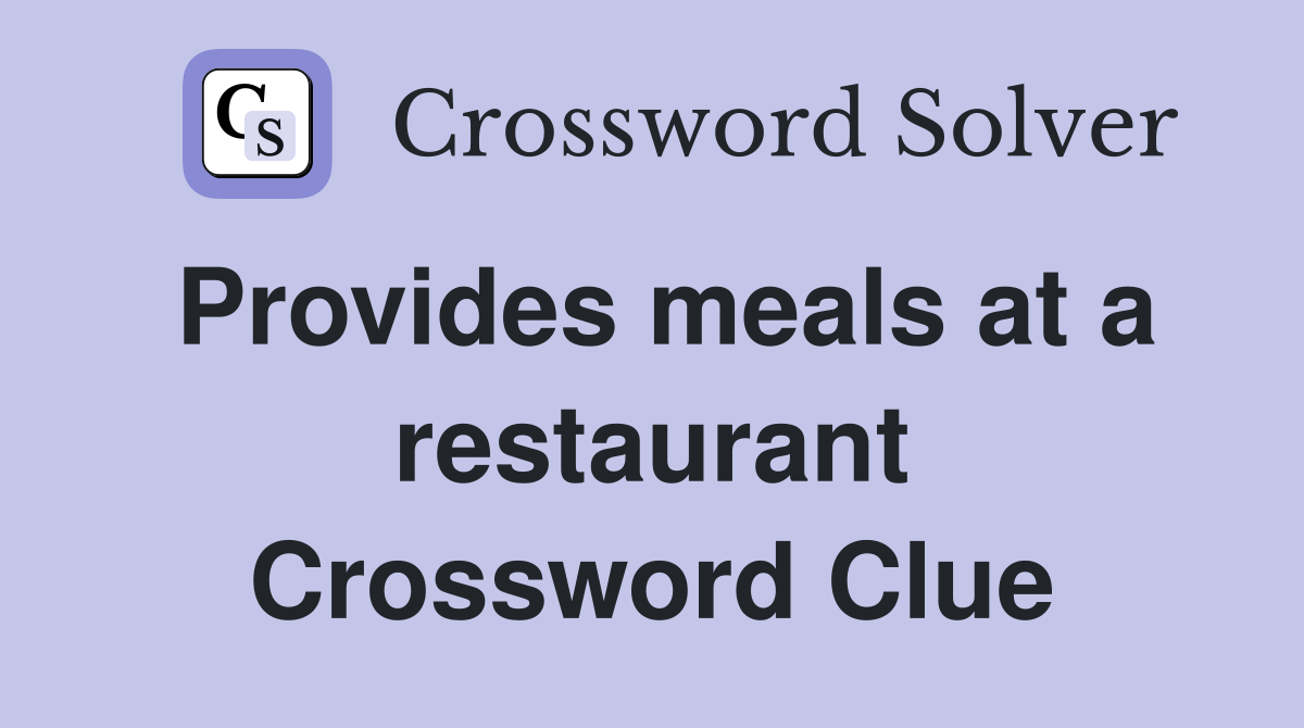 Provides meals at a restaurant Crossword Clue