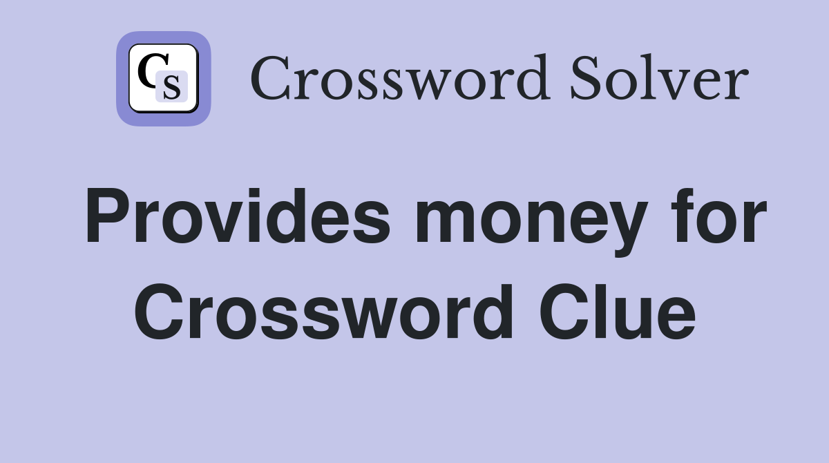 Provides money for Crossword Clue