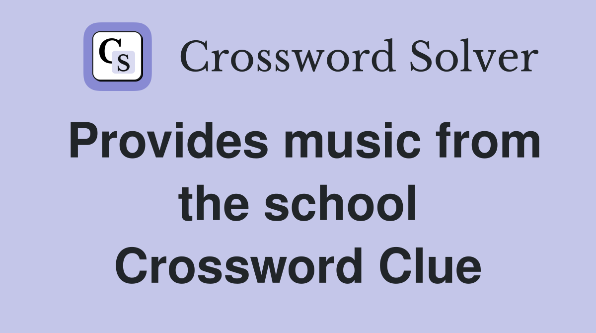 Provides music from the school Crossword Clue