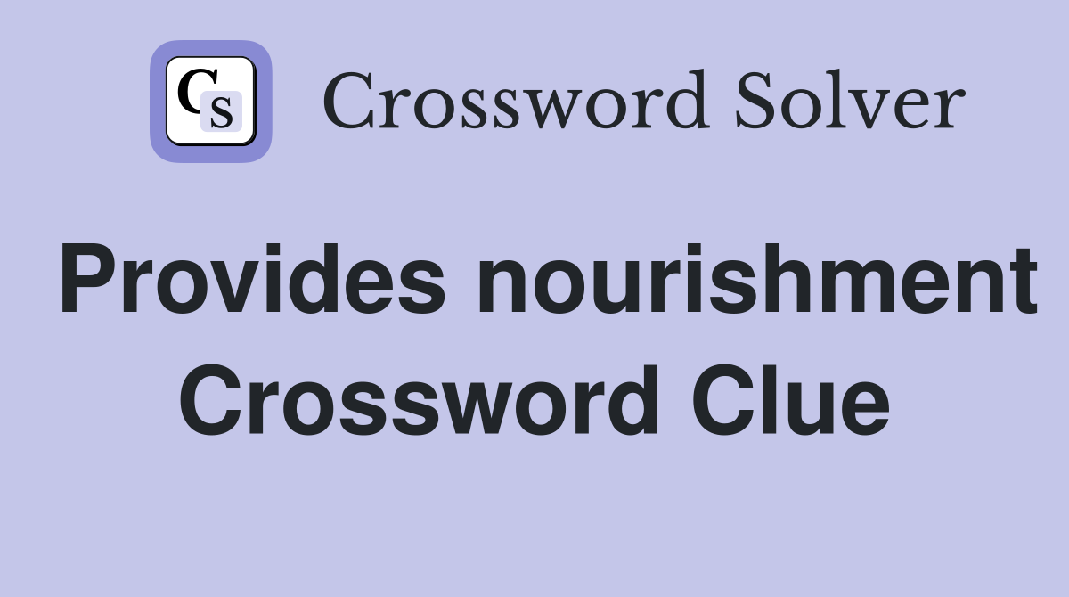 Provides nourishment Crossword Clue