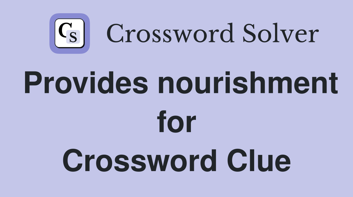Provides nourishment for Crossword Clue
