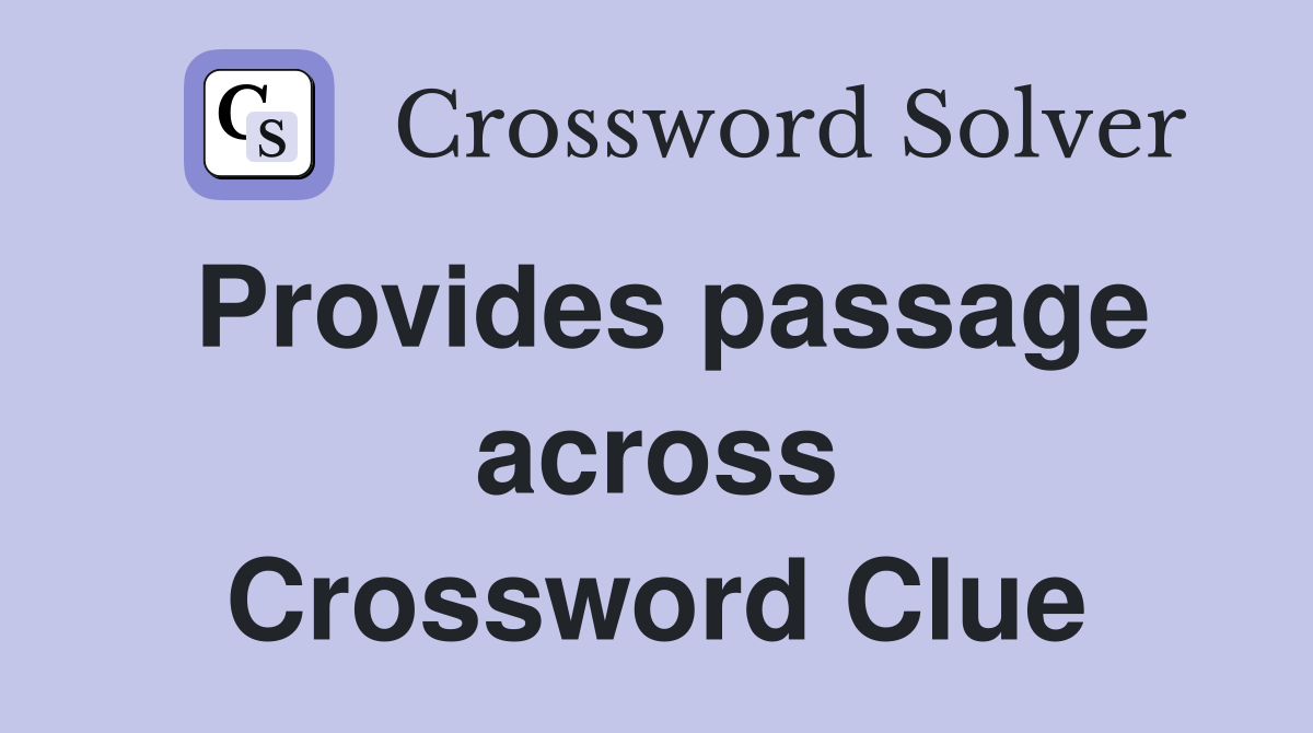 Provides passage across Crossword Clue