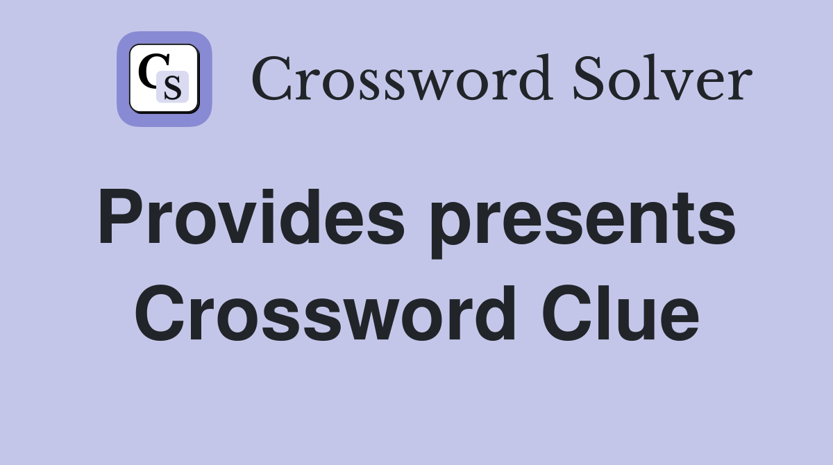 Provides presents  Crossword Clue