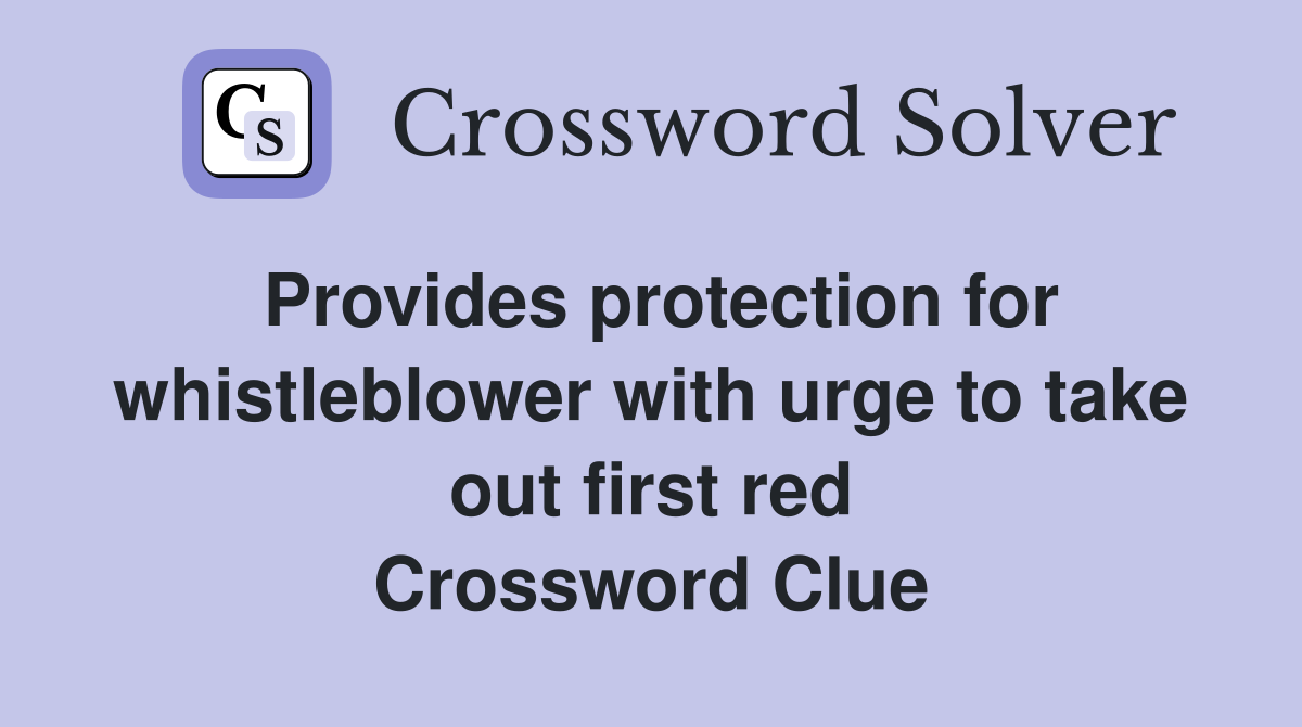 Provides protection for whistleblower with urge to take out first red Crossword Clue