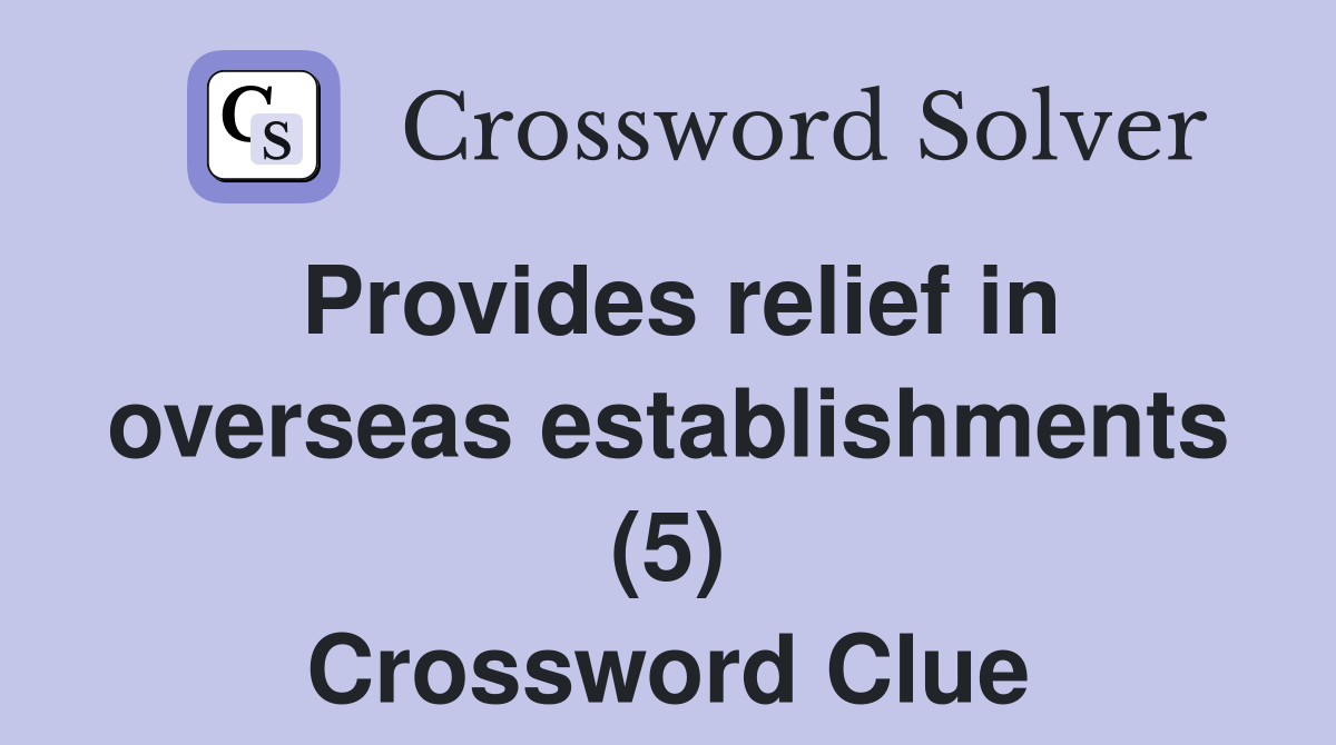 Provides relief in overseas establishments (5) Crossword Clue