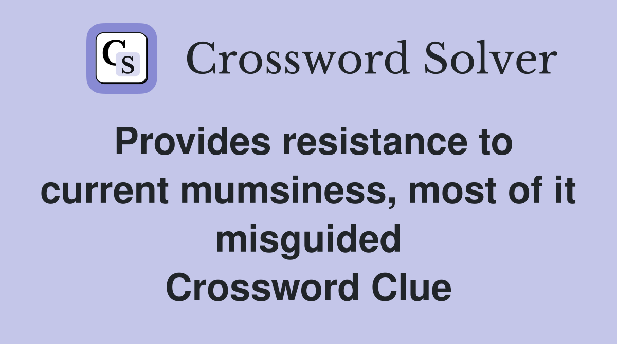 Provides resistance to current mumsiness, most of it misguided Crossword Clue