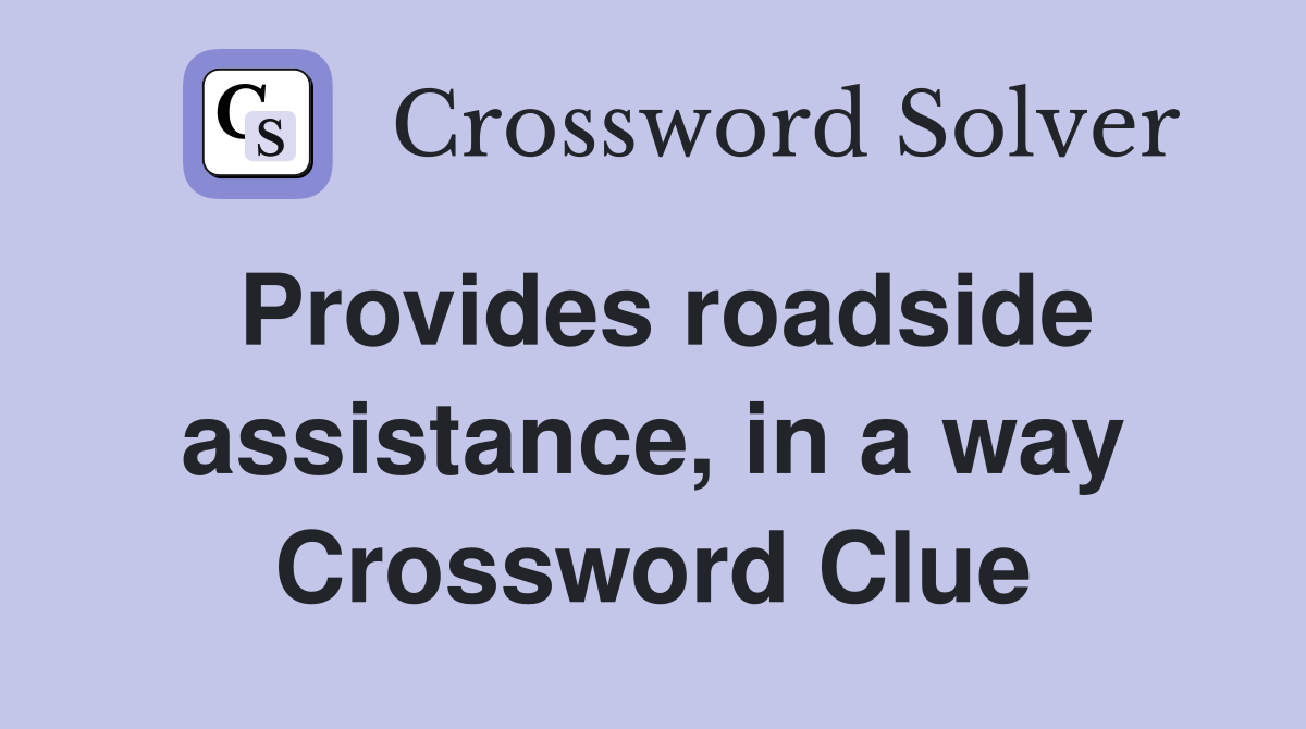 Provides roadside assistance, in a way Crossword Clue