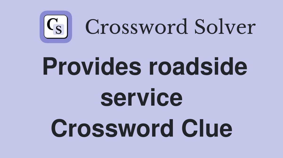 Provides roadside service Crossword Clue