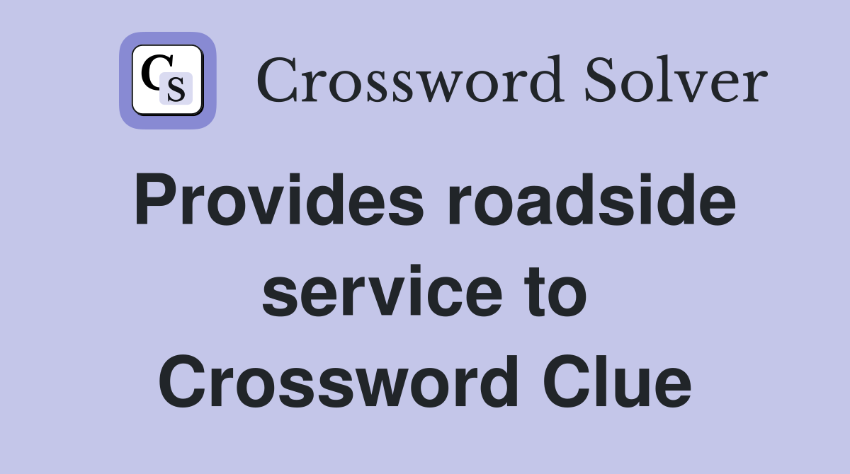 Provides roadside service to Crossword Clue