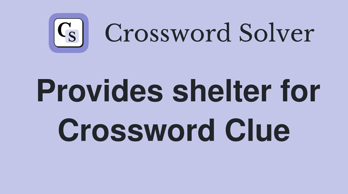 Provides shelter for Crossword Clue