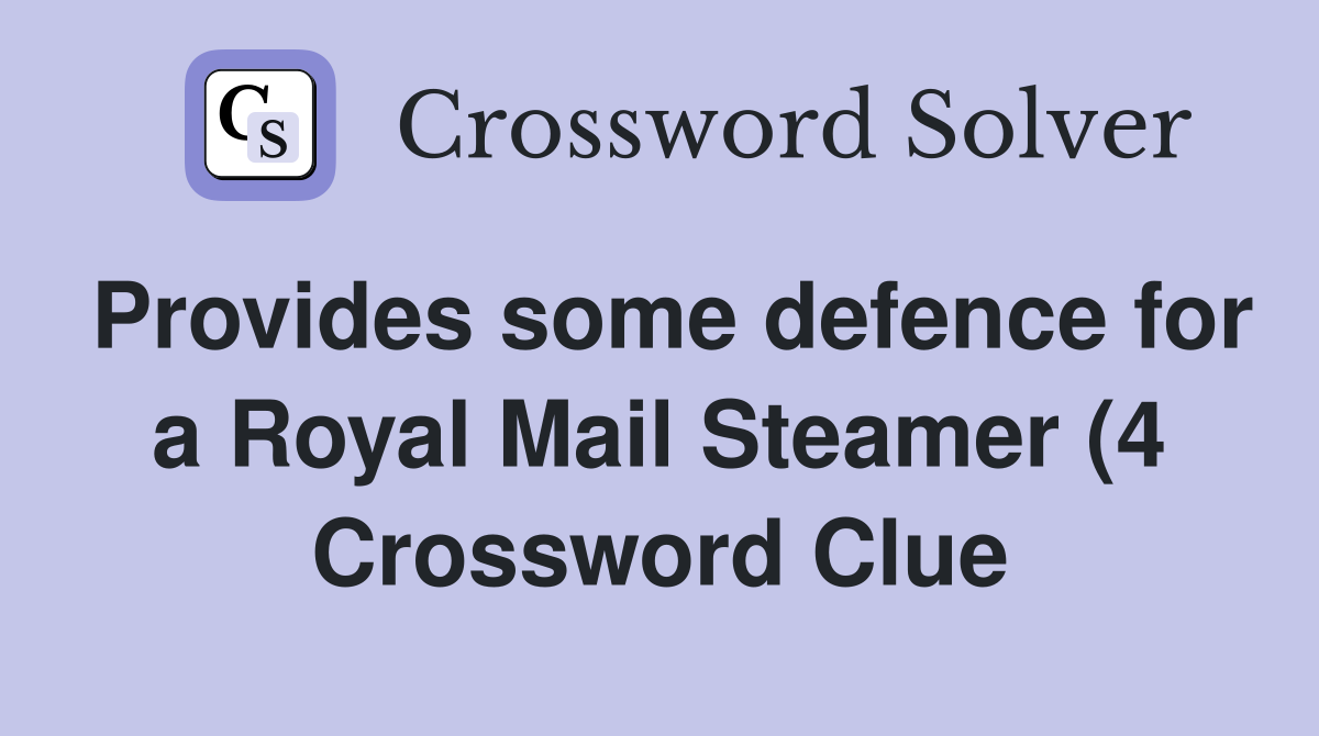 Provides some defence for a Royal Mail Steamer (4) Crossword Clue Provides some defence for a Royal Mail Steamer (4) Crossword Clue