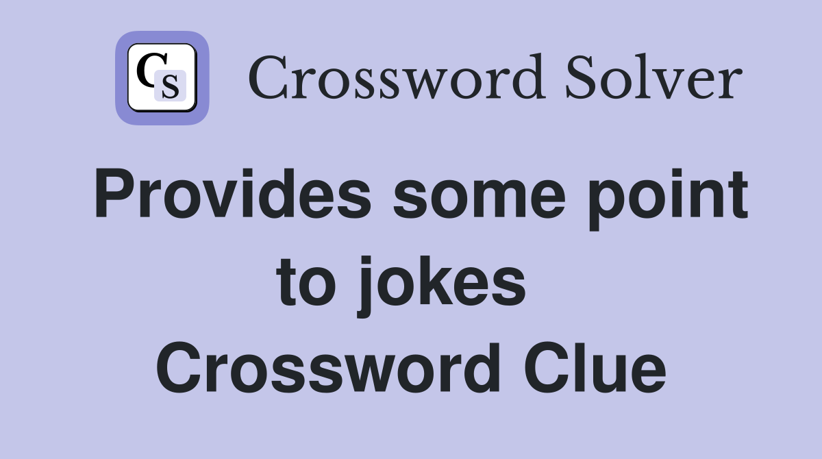 Provides some point to jokes  Crossword Clue