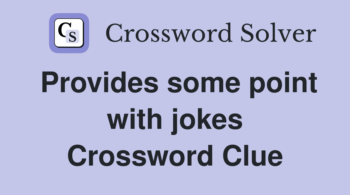 Provides some point with jokes Crossword Clue