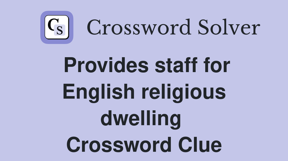 Provides staff for English religious dwelling  Crossword Clue