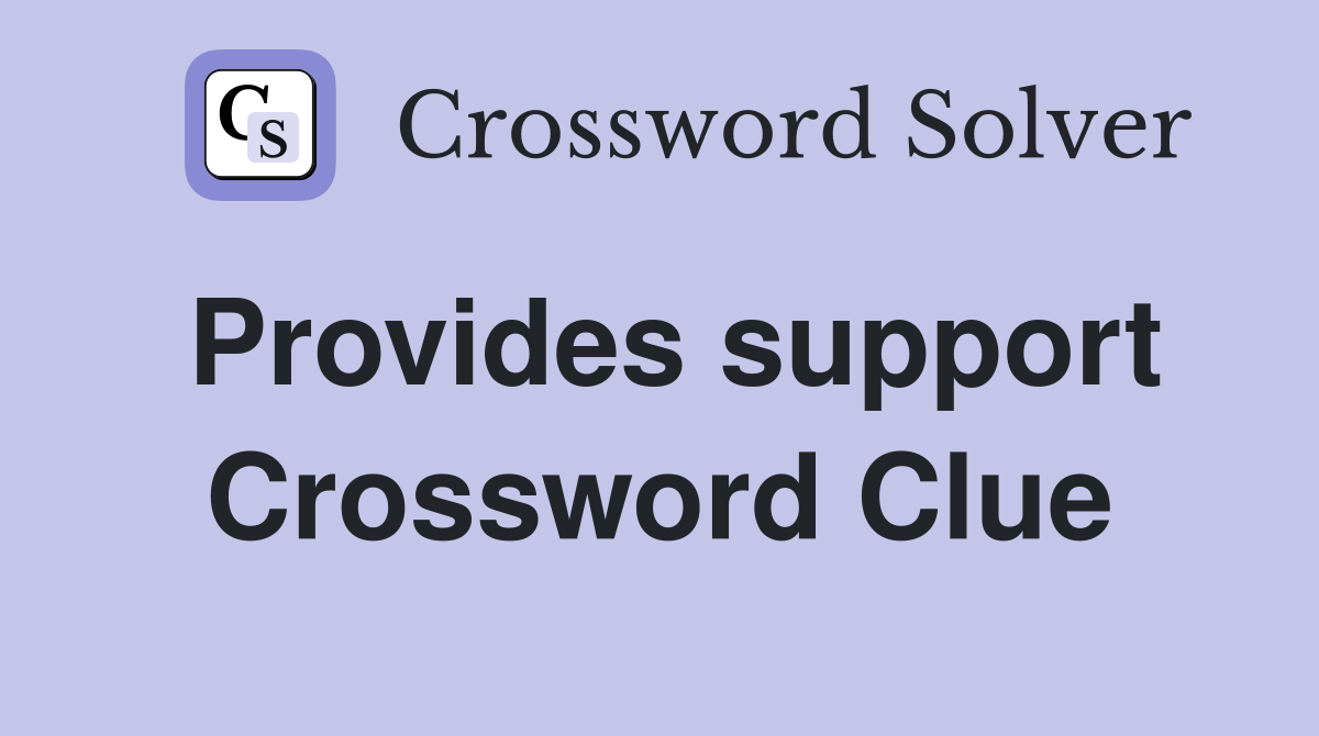 Provides support Crossword Clue