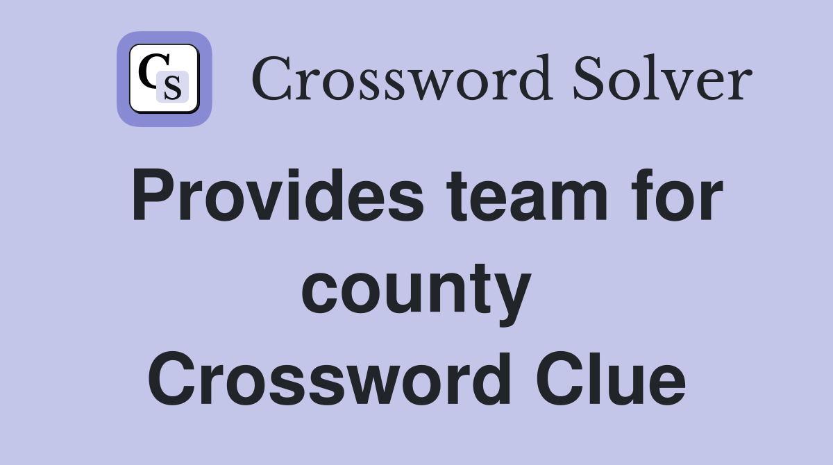Provides team for county Crossword Clue