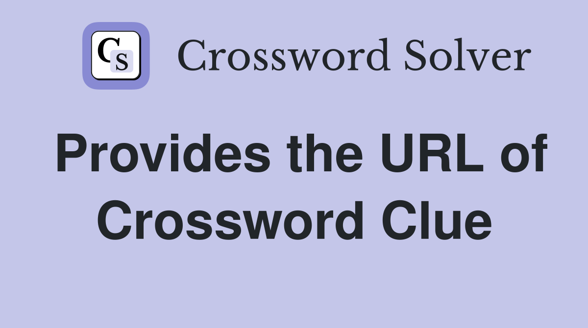 Provides the URL of Crossword Clue