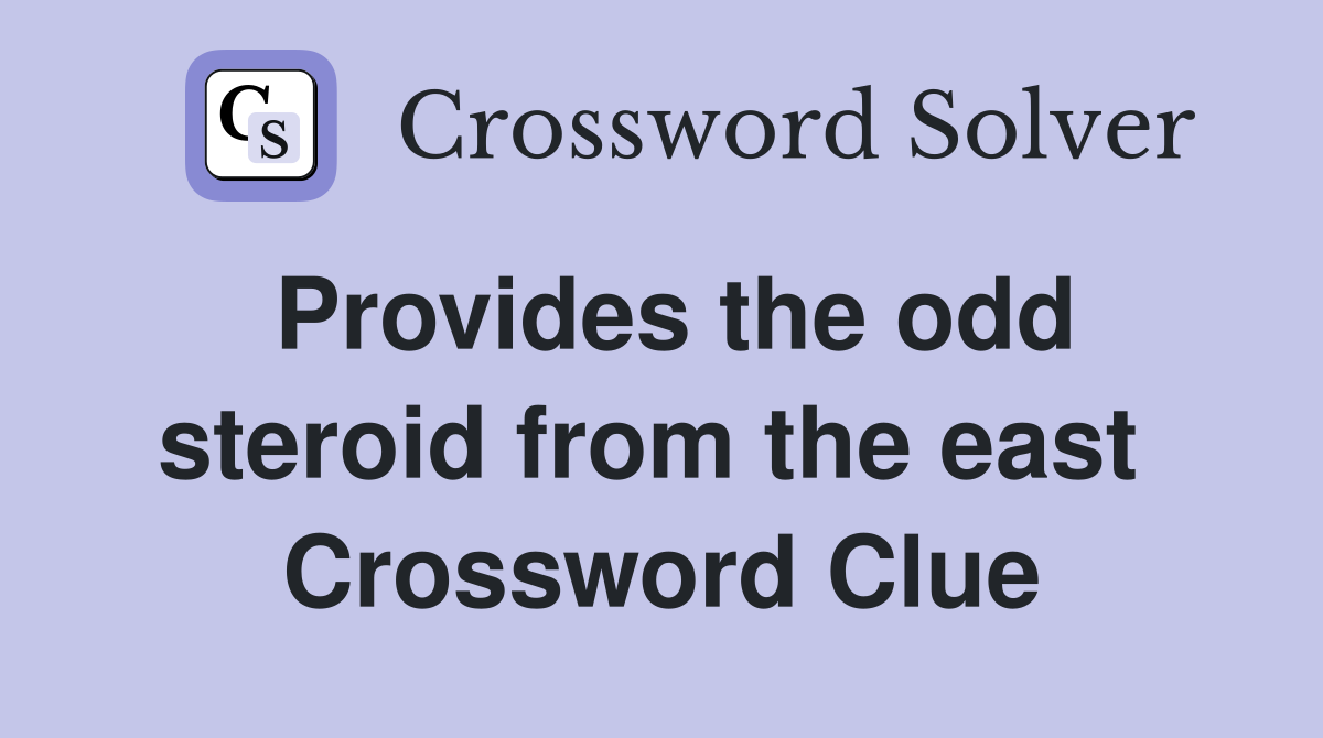 Provides the odd steroid from the east  Crossword Clue