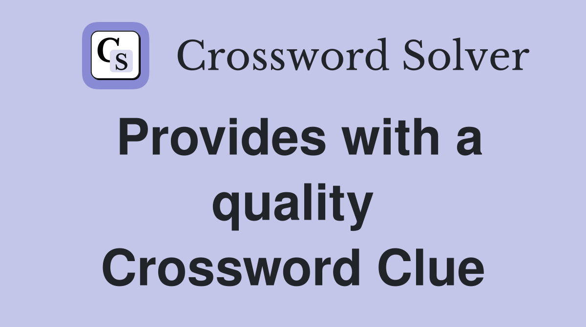 Provides with a quality Crossword Clue