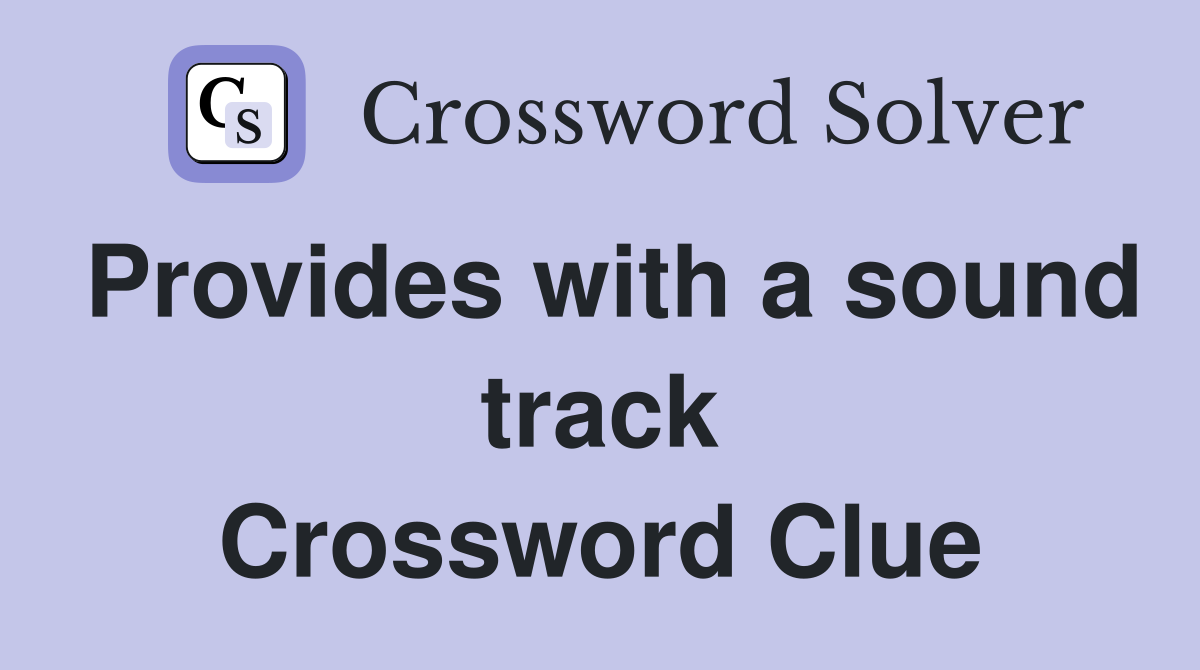 Provides with a sound track Crossword Clue