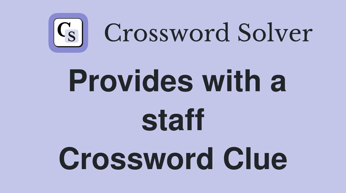 Provides with a staff Crossword Clue