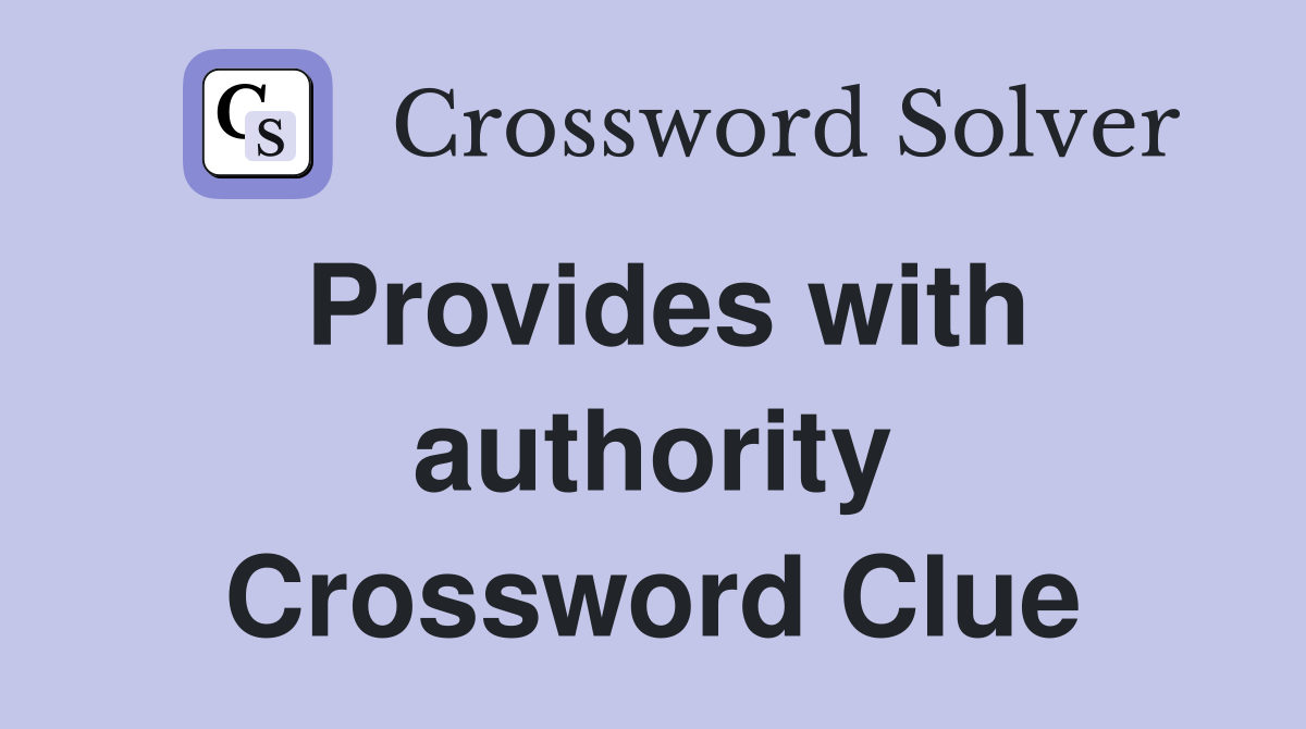 Provides with authority Crossword Clue