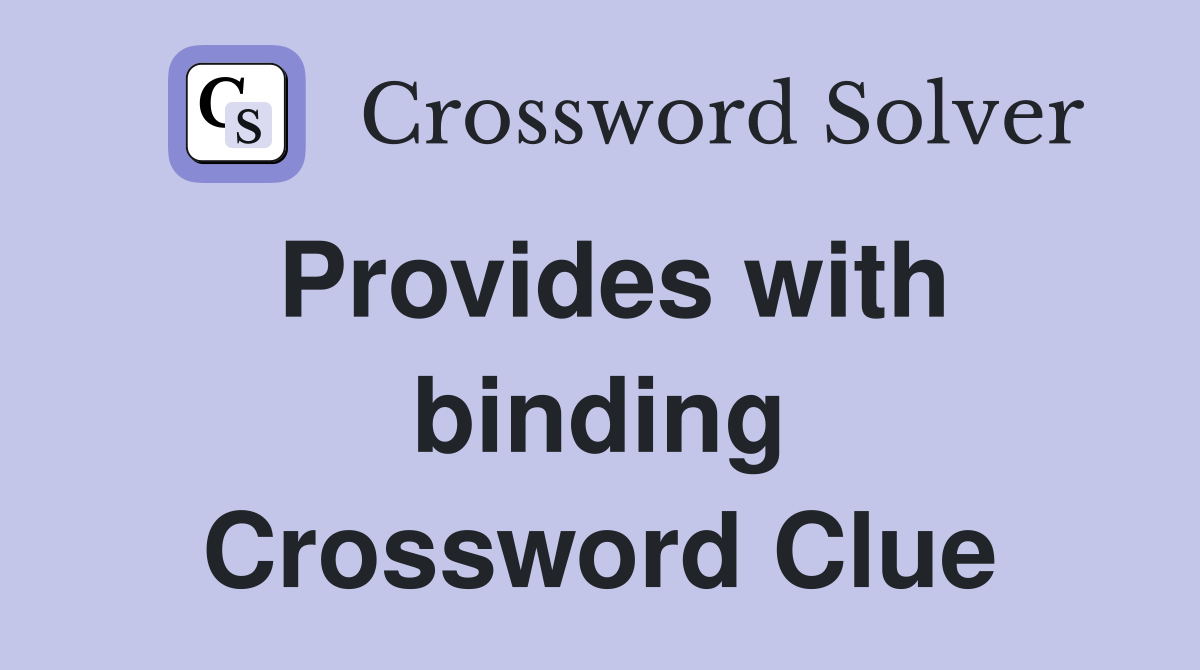 Provides with binding Crossword Clue